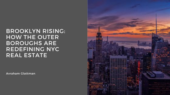 Brooklyn Rising: How the Outer Boroughs Are Redefining NYC Real Estate