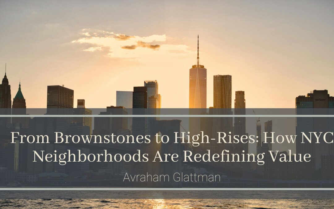 From Brownstones to High-Rises: How NYC Neighborhoods Are Redefining Value