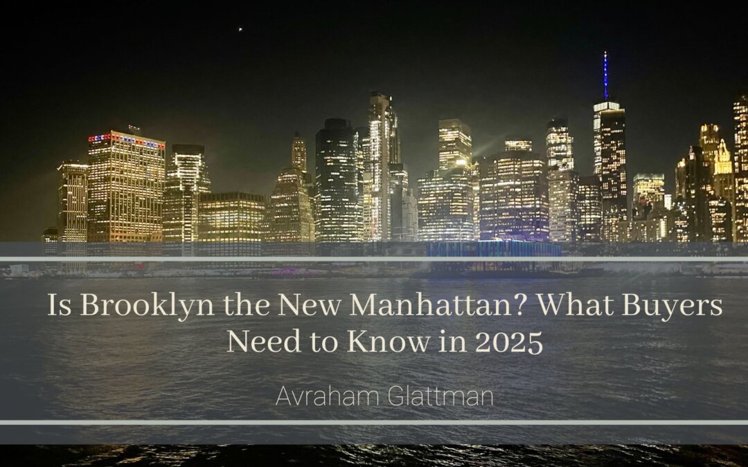 Is Brooklyn the New Manhattan? What Buyers Need to Know in 2025