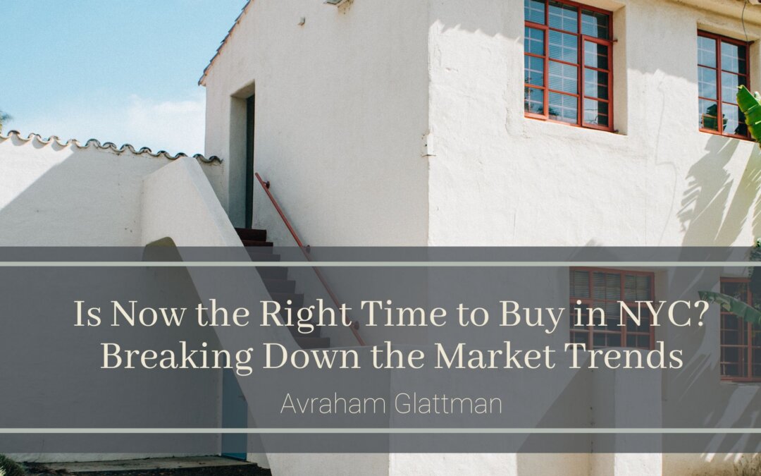 Is Now the Right Time to Buy in NYC? Breaking Down the Market Trends