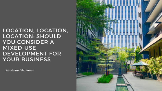 Location, Location, Location: Should You Consider a Mixed-Use Development for Your Business