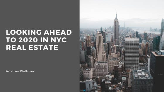 Looking Ahead To 2020 In Nyc Real Estate Avraham Glattman