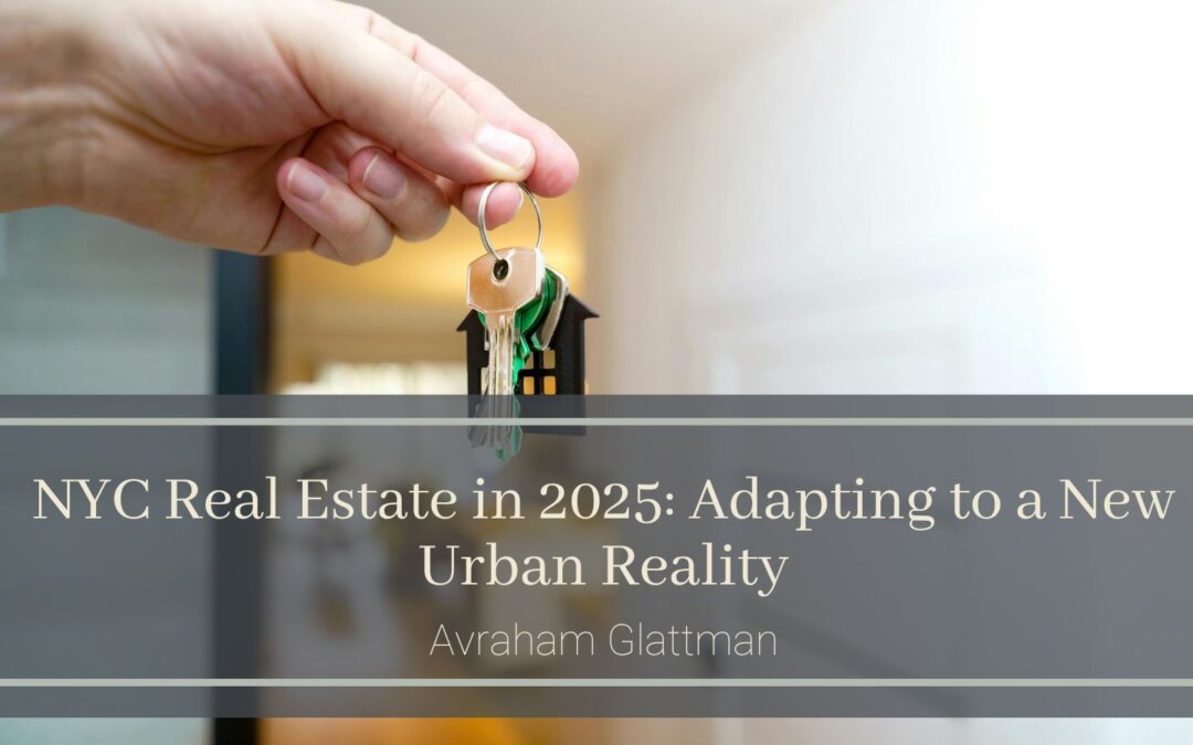 NYC Real Estate in 2025: Adapting to a New Urban Reality