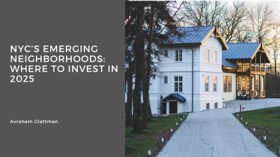 NYC’s Emerging Neighborhoods: Where to Invest in 2025
