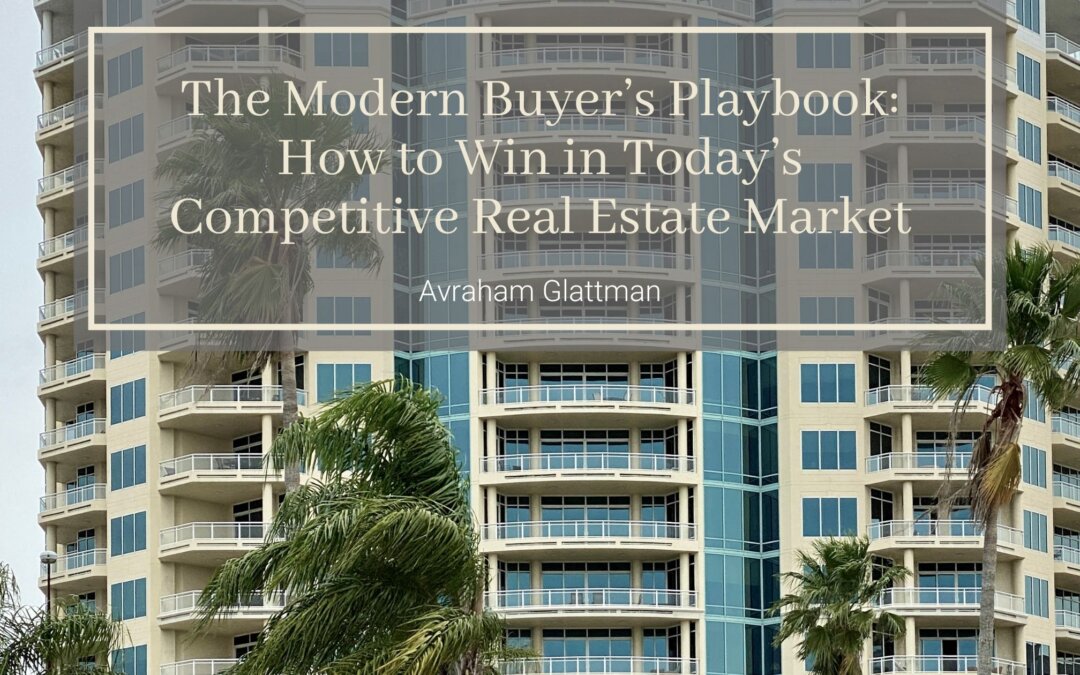 The Modern Buyer’s Playbook: How to Win in Today’s Competitive Real Estate Market