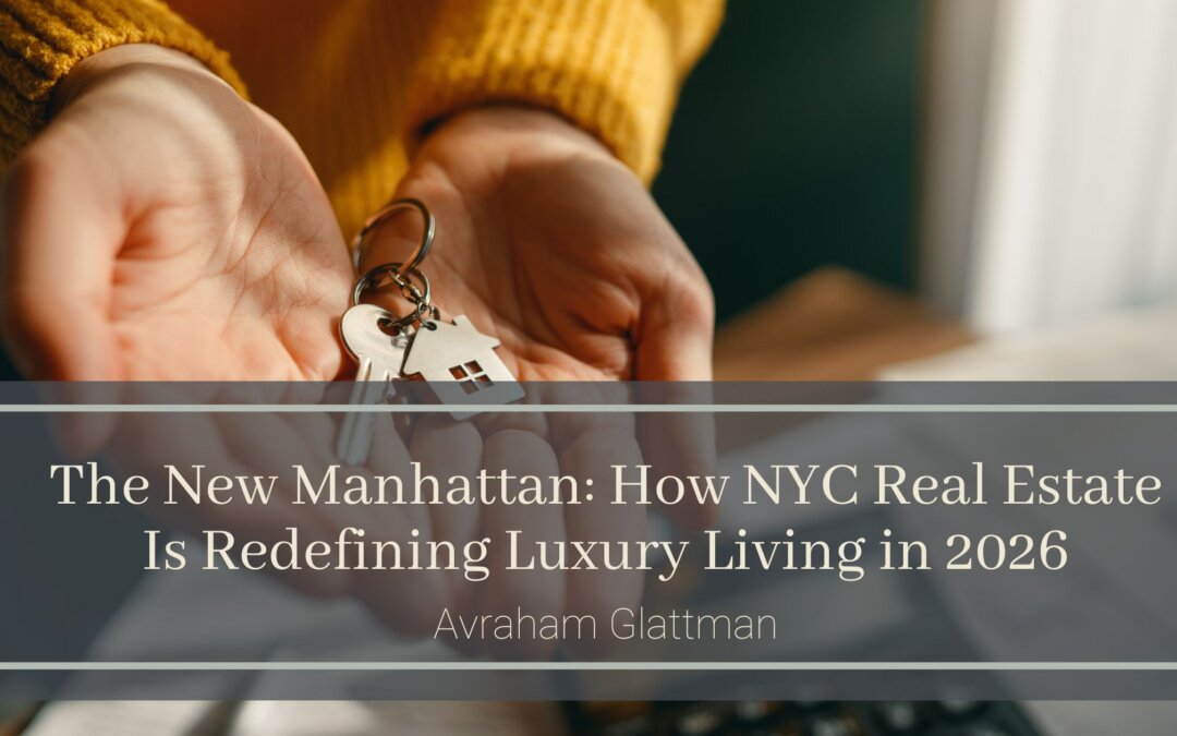 The New Manhattan: How NYC Real Estate Is Redefining Luxury Living in 2026