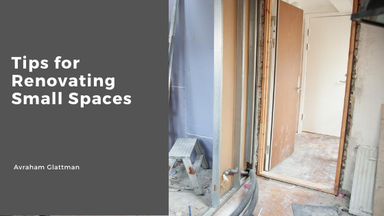 Tips For Renovating Small Spaces Avraham Glattman