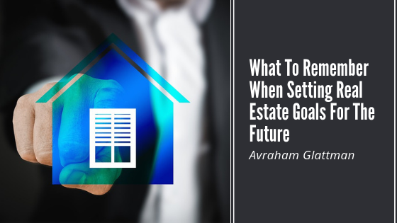 What To Remember When Setting Real Estate Goals For The Future
