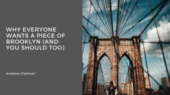Why Everyone Wants a Piece of Brooklyn (and You Should Too)